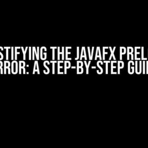 Demystifying the JavaFX Preloader Error: A Step-by-Step Guide