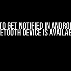 How to Get Notified in Android if a Bluetooth Device is Available?