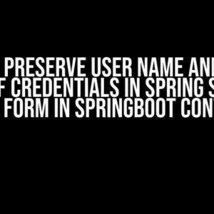 How to Preserve User Name and Other Parts of Credentials in Spring Security Login Form in SpringBoot Context?