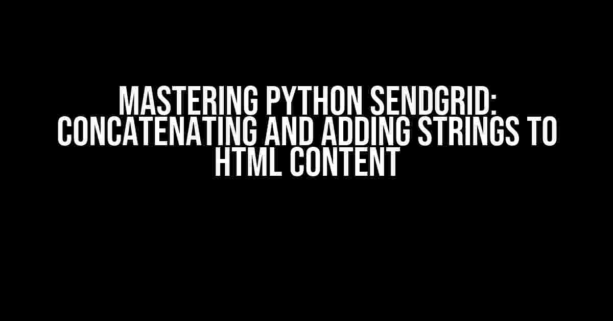 Mastering Python Sendgrid: Concatenating and Adding Strings to HTML Content