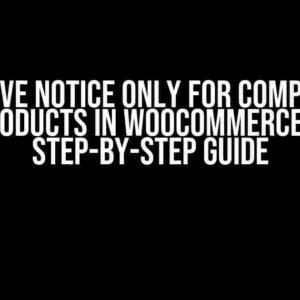 Remove Notice Only for Composite Products in Woocommerce: A Step-by-Step Guide